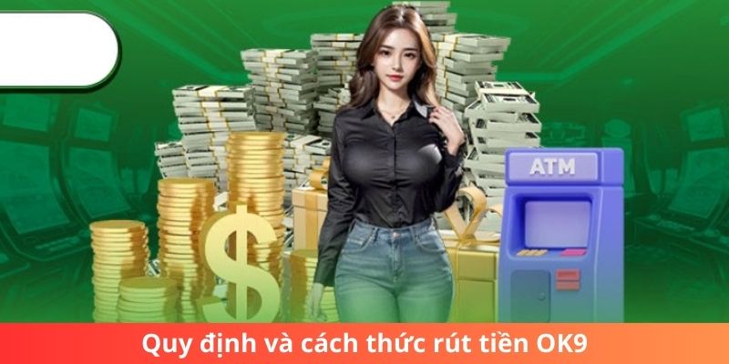 Quy định và cách thức rút tiền OK9