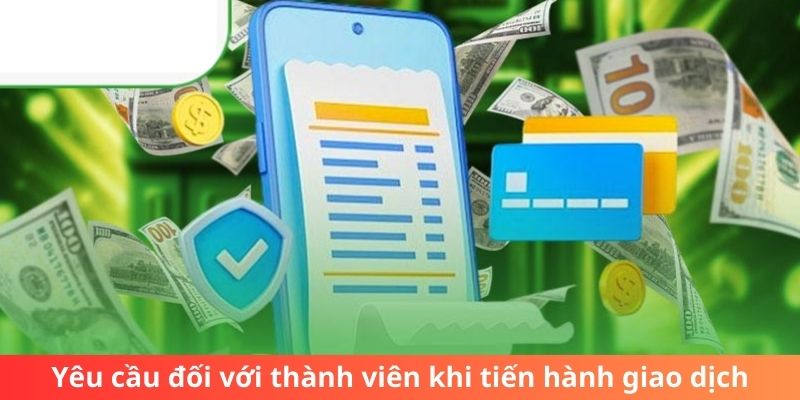 Yêu cầu đối với thành viên khi tiến hành giao dịch