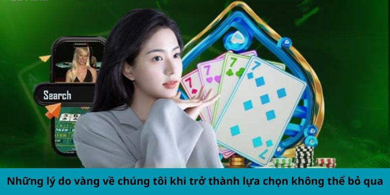 Những lý do vàng về chúng tôi khi trở thành lựa chọn không thể bỏ qua