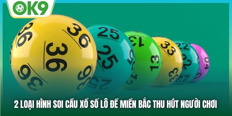 2 loại hình soi cầu xổ số lô đề miền Bắc thu hút người chơi