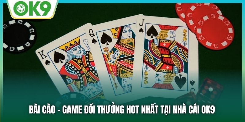 Bài Cào - Game Đổi Thưởng Hot Nhất Tại Nhà Cái OK9