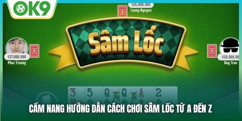 Cẩm nang hướng dẫn cách chơi Sâm Lốc từ A đến Z