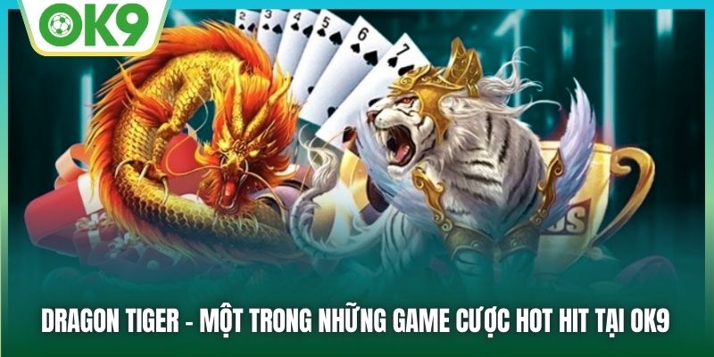 Dragon Tiger - Một trong những game cược hot hit tại OK9