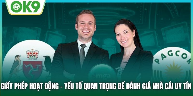 Giấy phép hoạt động - yếu tố quan trọng để đánh giá nhà cái uy tín