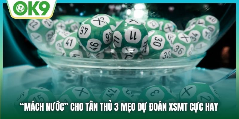 “Mách nước” cho tân thủ 3 mẹo dự đoán XSMT cực hay