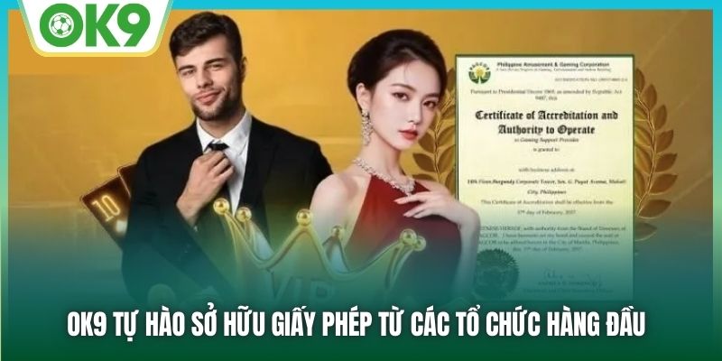 OK9 tự hào sở hữu giấy phép từ các tổ chức hàng đầu