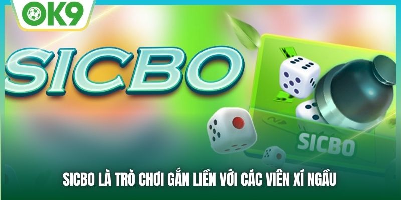 Sicbo là trò chơi gắn liền với các viên xí ngầu