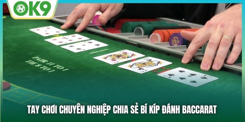 Tay chơi chuyên nghiệp chia sẻ bí kíp đánh Baccarat