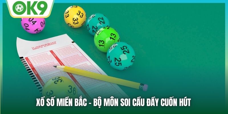 Xổ số miền Bắc - Bộ môn soi cầu đầy cuốn hút