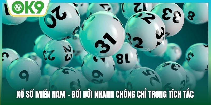 Xổ Số Miền Nam - Đổi Đời Nhanh Chóng Chỉ Trong Tích Tắc